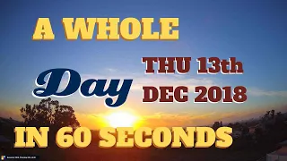 4K Time-Lapse video || Thursday December 13th, 2018 || 24 hours in 60 seconds || Recording