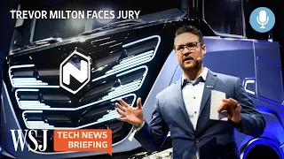 Nikola Founder's Fraud Trial Over Electric-Truck Claims | WSJ Tech News Briefing