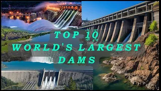 Top Ten World's Largest Dams | A Journey through the World's Largest Dams ⛲