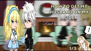 |•How to get my husband on my side react to•|1/3|