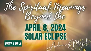 The Spiritual Power and Significance of the April 8, 2024 Solar Eclipse (Part 1)