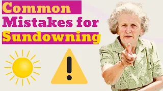 3 Mistakes to Avoid that Make Sundowning Symptoms Worse in Dementia