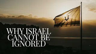 Why Israel Cannot Be Ignored: The Kingdom and the Nation of Israel