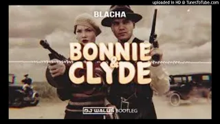 BLACHA - Bonnie & Clyde (DJ WALUŚ Bootleg)