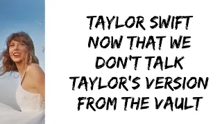 Taylor Swift - Now that we don't talk (Taylor's version) (From The Vault) (lyrics)