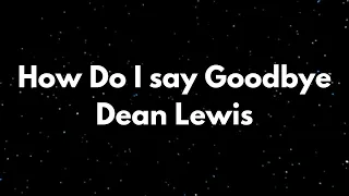 How Do I say Goodbye Dean Lewis