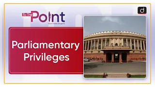 Parliamentary Privileges | To The Point | Drishti IAS English