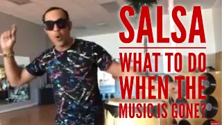 What to Do When the Music is gone!!! Salsa.