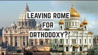 Why I Left Catholicism for Orthodoxy