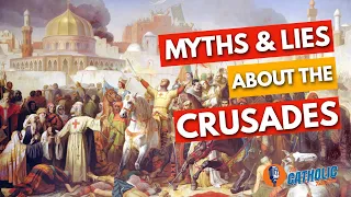 Myths About The Crusades That Too Many People Believe | The Catholic Talk Show