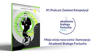 #1 Podcast Zamiast Korepetycji | Moja wizja nauczania i koncepcja  Akademii Białego Fartucha