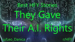 Best HFY Reddit Stories: They Gave Their A.I  Rights