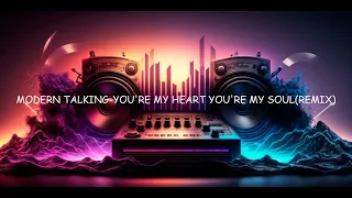 MODERN TALKING YOU'RE MY HEART YOU'MY SOUL (REMIX)