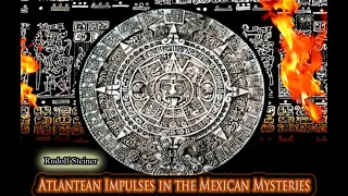 Atlantean Impulses in the Mexican Mysteries By Rudolf Steiner