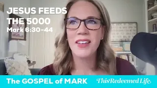 Bible Study | Mark 6:30-44 | Jesus Feeds the Five Thousand | Marian Jordan Ellis