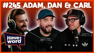 Adam, Dan, Carl & Finn | Have A Word Podcast #245