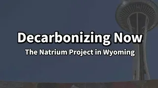 Decarbonize Now! The Natrium Reactor in Wyoming