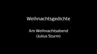 27 Weihnachtsgedichte - Am Weihnachtsabend (Julius Sturm) (ohne Hintergrundmusik)