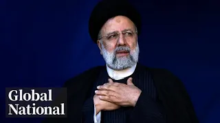 Global National: May 19, 2024 | Iranian president’s fate remains uncertain after helicopter crash