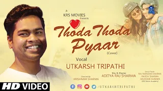 Thoda Thoda Pyaar | Cover | Utkarsh Tripathi | 2021 | Stebin Ben | Sidharth Malhotra | Neha Sharma