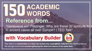 150 Academic Words Ref from "Why are these 32 symbols found in ancient caves all over Europe? | TED"