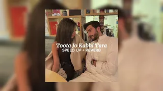 Toota Jo Kabhi Tara - Atif Aslam (Speed Up + Reverb)