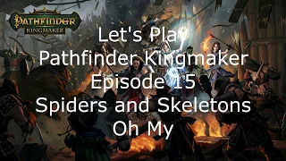 Let's Play Pathfinder Kingmaker  Episode 15 Spiders and Skeletons Oh My