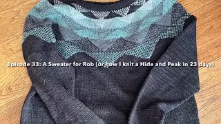 Episode 33: A Sweater for Rob (or how I knit a Hide and Peak in 23 days)