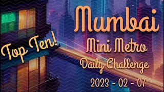 TOP TEN! Mini Metro Daily Challenge Mumbai Extreme 2023-02-07