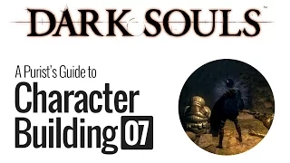 Dark Souls - A Purist's Guide to Character Building, Pt.07