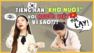 VÌ SAO TIẾNG HÀN 'KHÓ NUỐT' VỚI NGƯỜI VIỆT?? | TIẾNG VIỆT vs TIẾNG HÀN