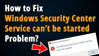 How to Fix Windows Security Center Service can't be started?