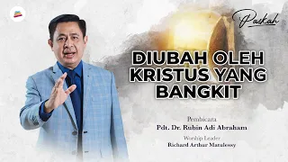 DIUBAH OLEH KRISTUS YANG BANGKIT (IBADAH PASKAH) - Pdt. Dr. Rubin Adi Abraham