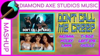 MASHUP: "DON'T CALL ME CREEP" ("Don't Call Me Angel" by Ariana, Miley & Lana X "Creep" by TLC)