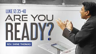 ARE YOU READY? | Luke 12:35-40 | SHINE THOMAS | CITY HARVEST AG CHURCH