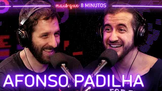 Mais que 8 Minutos #033 (Afonso Padilha)