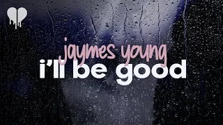 jaymes young - i'll be good (lyrics)