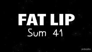 Fat lip - Sum 41 (lyrics)