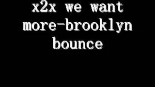 x2x we want more-brooklyn bounce