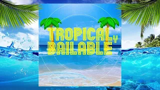 MIX: TROPICAL Y BAILABLE / MÚSICA BAILABLE / MÚSICA PARA BAILAR