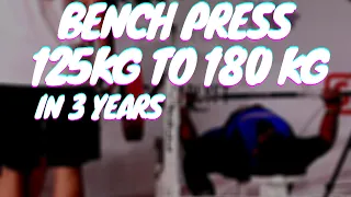 BENCH PRESS JOURNEY 125 KG TO 180 KG IN 3 YEARS