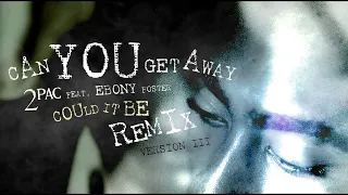 2PAC - Can you Get Away feat. Ebony Foster  ("Could it be" Remix) VERSION III