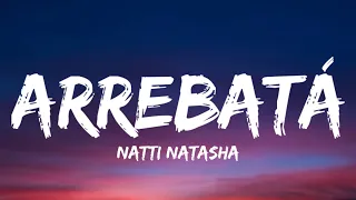 Natti Natasha - Arrebatá (Letra/Lyrics)