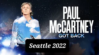 Paul McCartney Seattle(2nd Night) May 3rd 2022  1st 3 songs and last 3 songs and more! Got Back