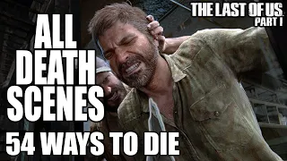 All Death Scenes and All Death Animations | 54 Ways To Die in The Last of Us Part 1 (4K UHD)