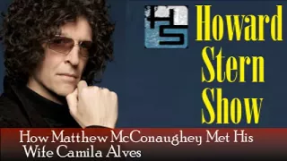 How Matthew McConaughey Met His Wife Camila Alves – The Howard Stern Show