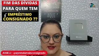 🔴 FIM DAS DÍVIDAS PARA QUEM TEM EMPRÉSTIMO CONSIGNADO ? - INSS - ANIELI EXPLICA TUDO