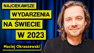 Najciekawsze wydarzenia na świecie w 2023. Maciej Okraszewski [Dział Zagraniczny] | Imponderabilia