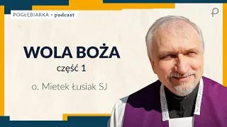 Pogłębiarka #PODCAST [#17] Wola Boża cz.1 - o. Mieczysław Łusiak SJ.