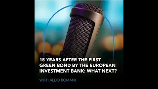 15 Years After the First Green Bond by the European Investment Bank: What Next? - Aldo Romani (EIB)